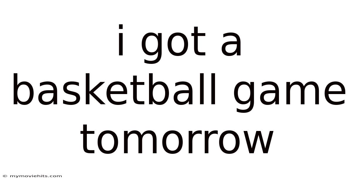 I Got A Basketball Game Tomorrow
