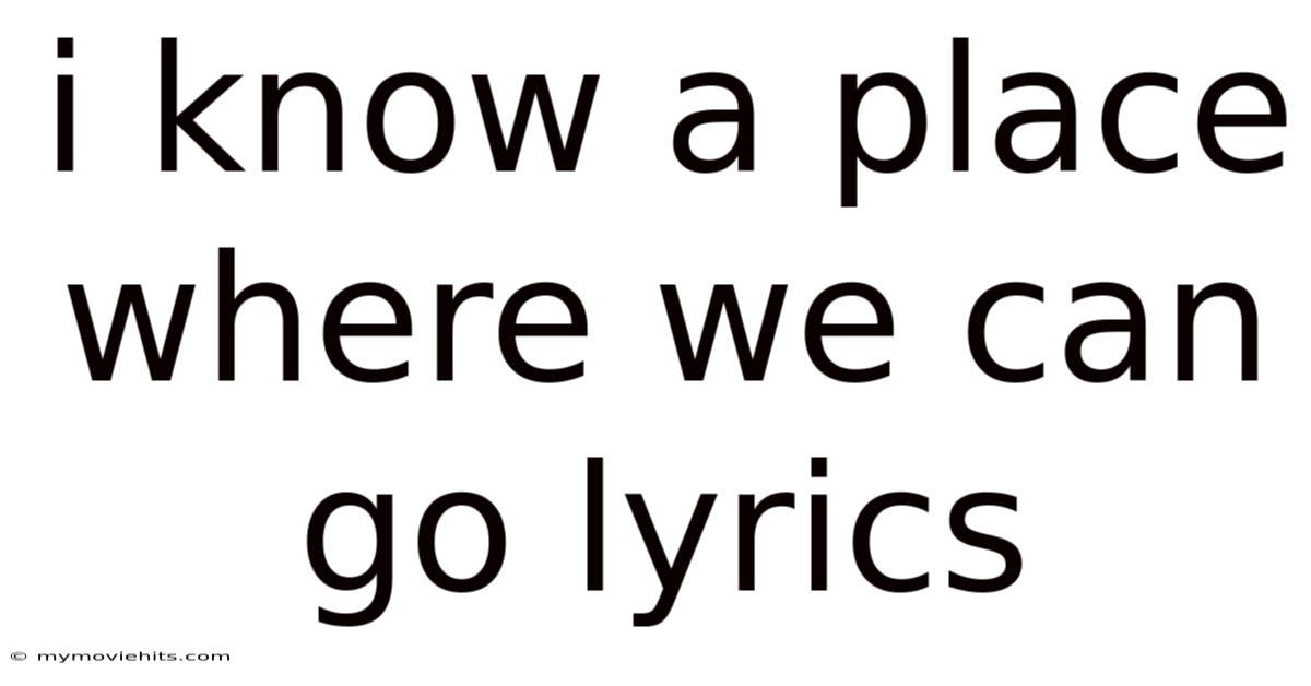I Know A Place Where We Can Go Lyrics