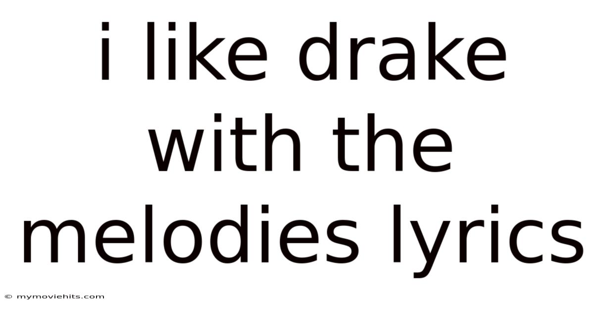 I Like Drake With The Melodies Lyrics