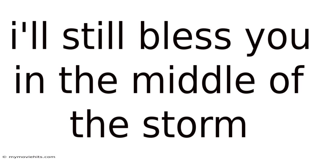 I'll Still Bless You In The Middle Of The Storm