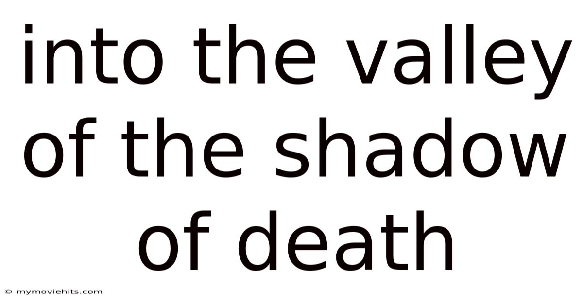 Into The Valley Of The Shadow Of Death