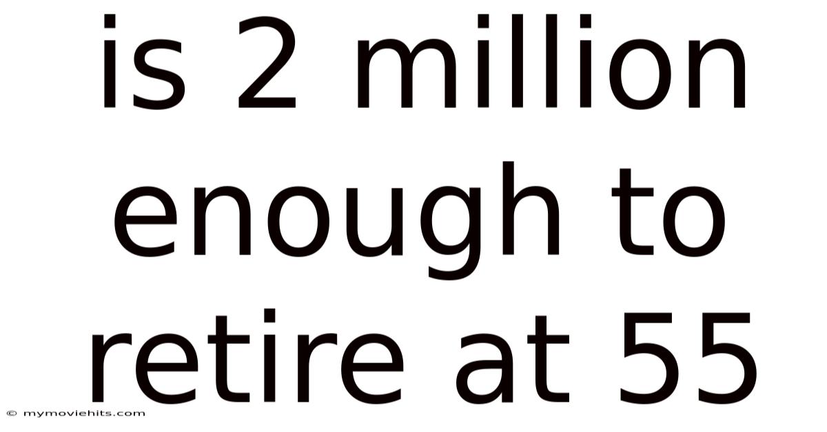 Is 2 Million Enough To Retire At 55