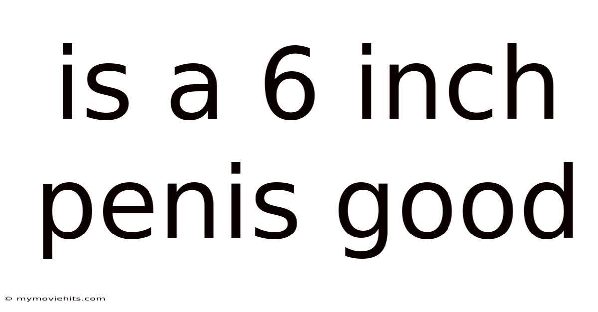Is A 6 Inch Penis Good