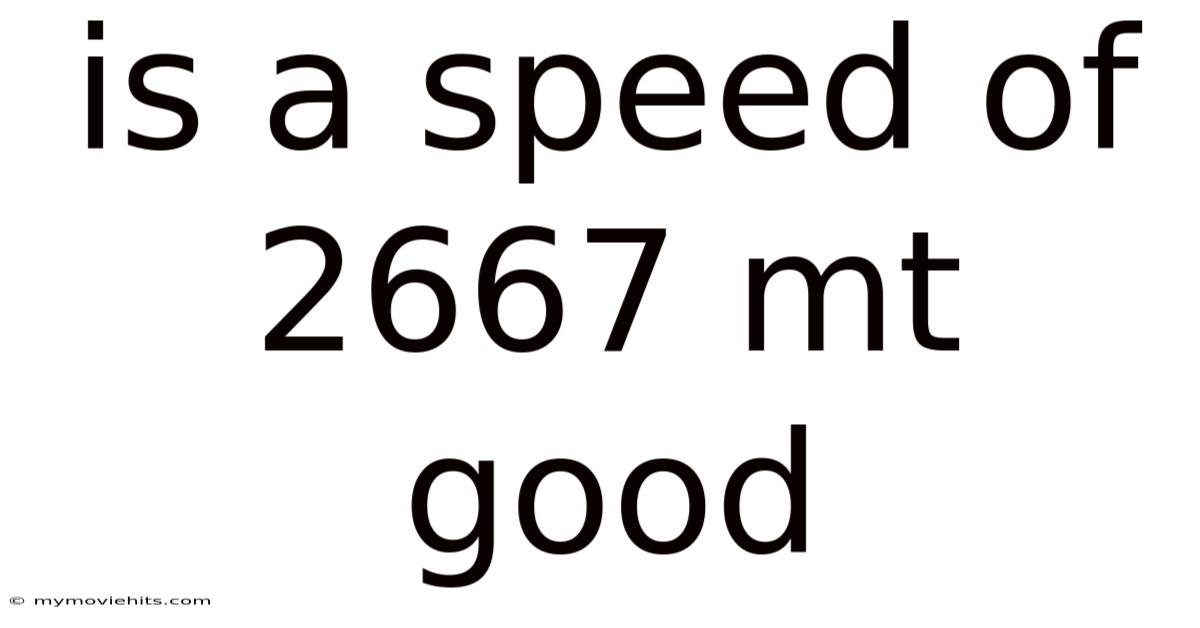 Is A Speed Of 2667 Mt Good