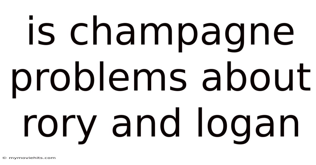 Is Champagne Problems About Rory And Logan