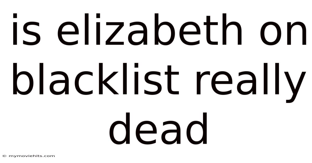 Is Elizabeth On Blacklist Really Dead