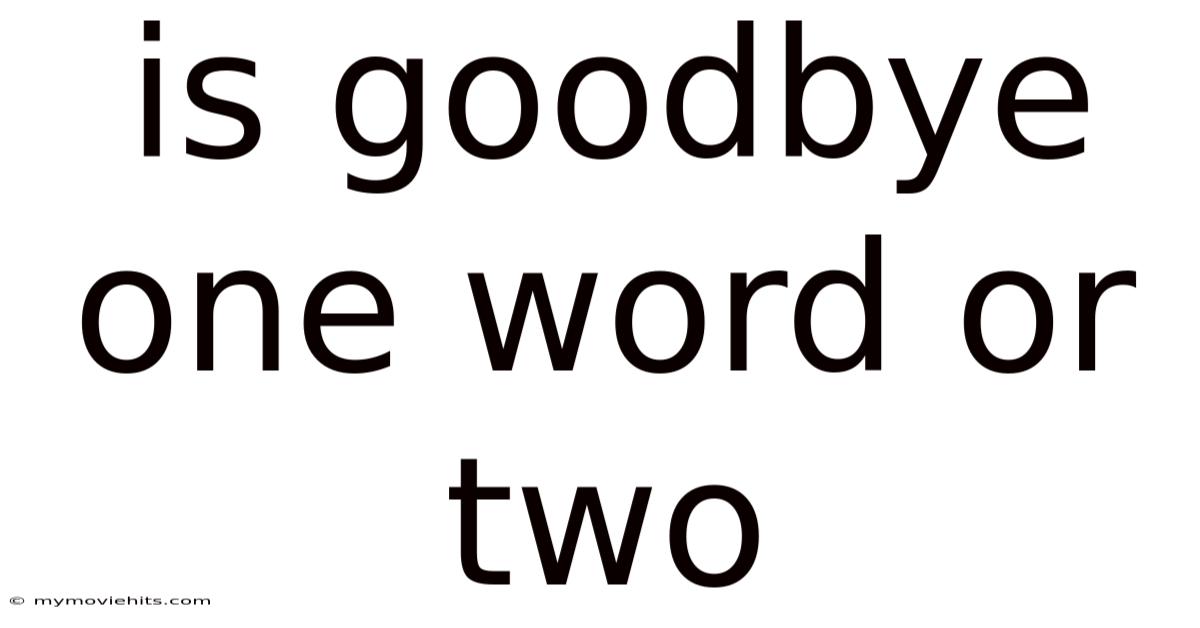 Is Goodbye One Word Or Two