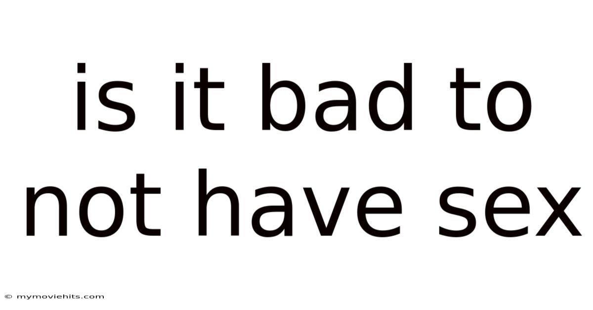 Is It Bad To Not Have Sex