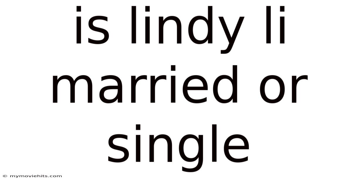 Is Lindy Li Married Or Single