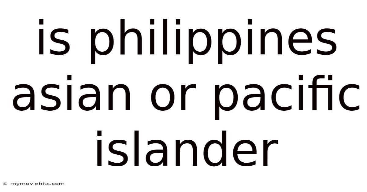 Is Philippines Asian Or Pacific Islander