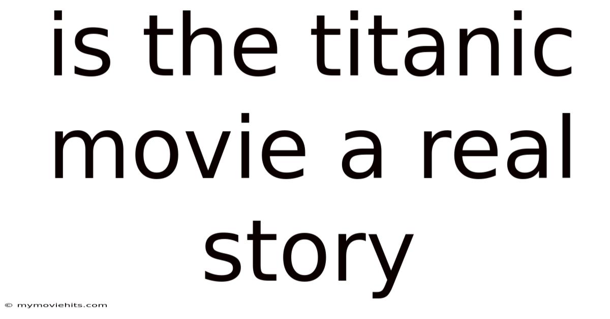 Is The Titanic Movie A Real Story