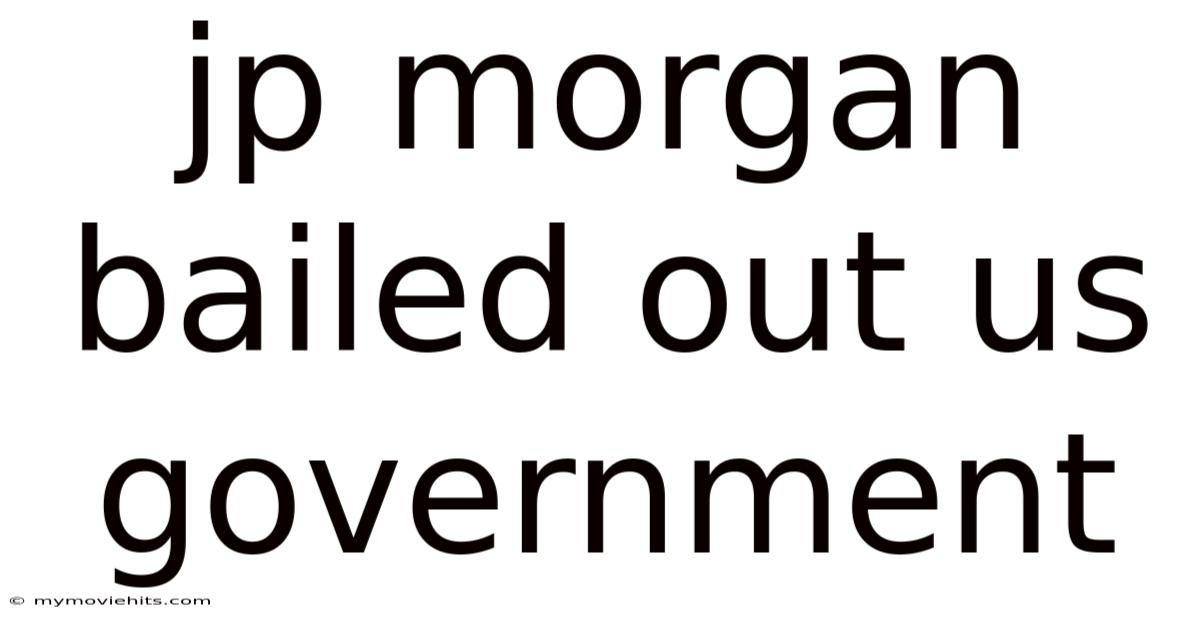 Jp Morgan Bailed Out Us Government