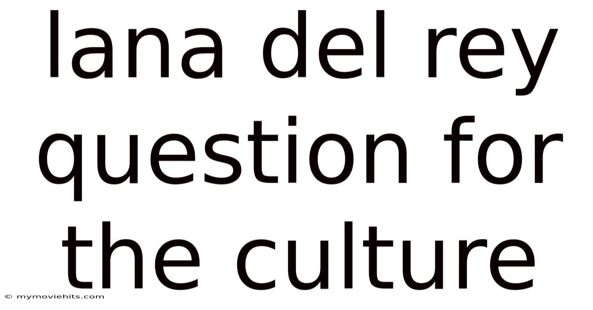 Lana Del Rey Question For The Culture