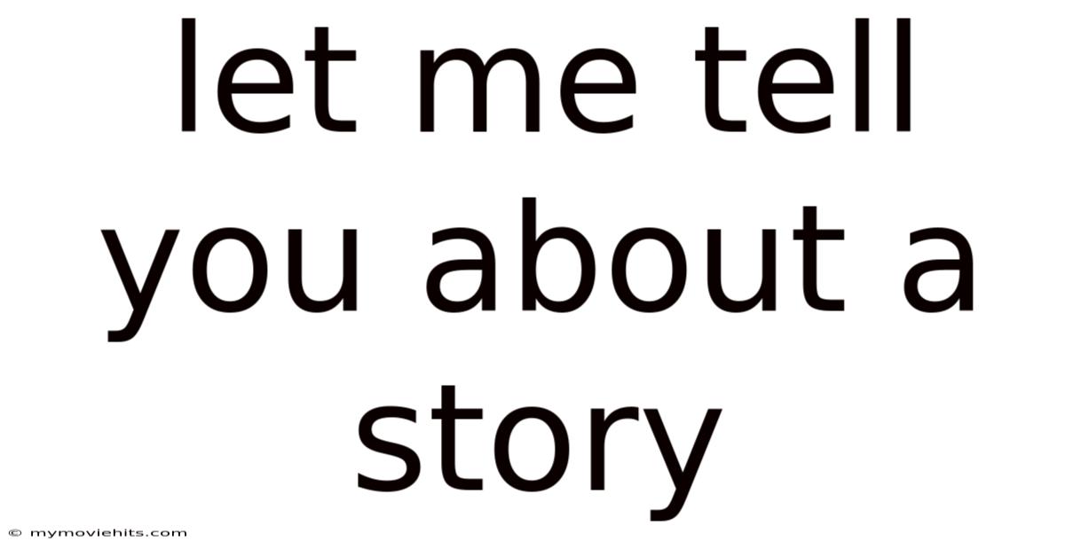 Let Me Tell You About A Story