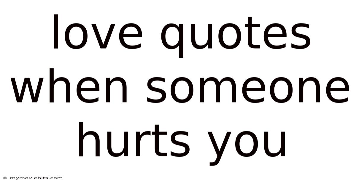 Love Quotes When Someone Hurts You