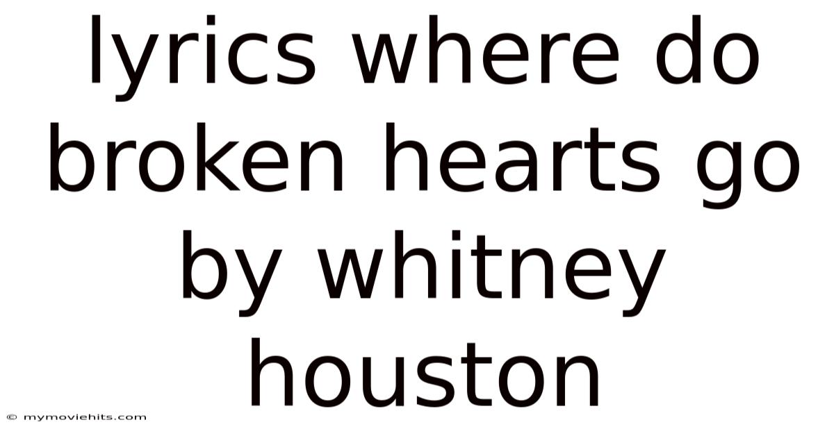 Lyrics Where Do Broken Hearts Go By Whitney Houston