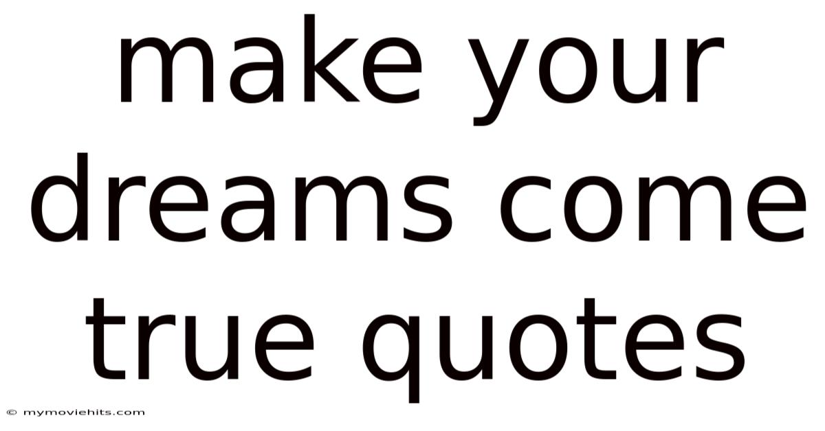 Make Your Dreams Come True Quotes