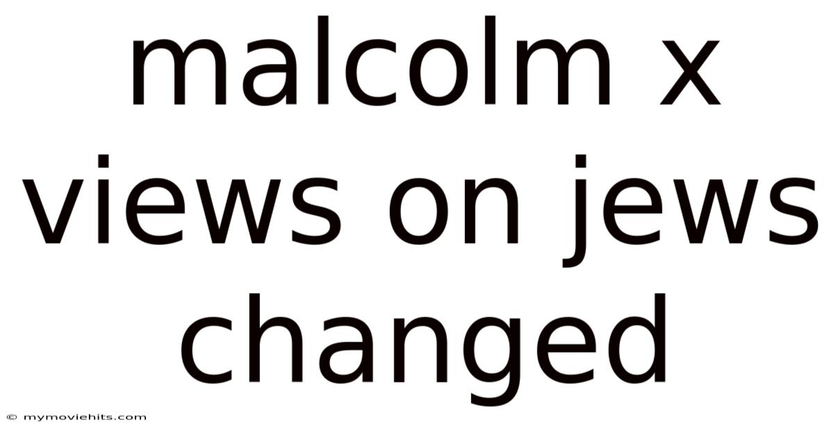 Malcolm X Views On Jews Changed