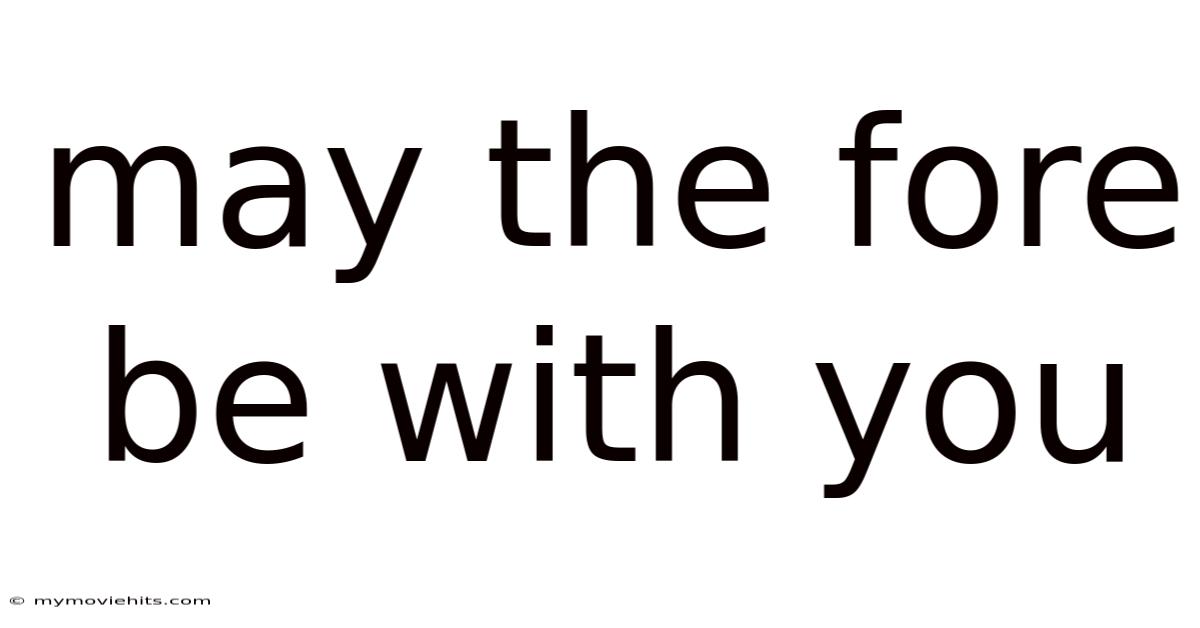 May The Fore Be With You