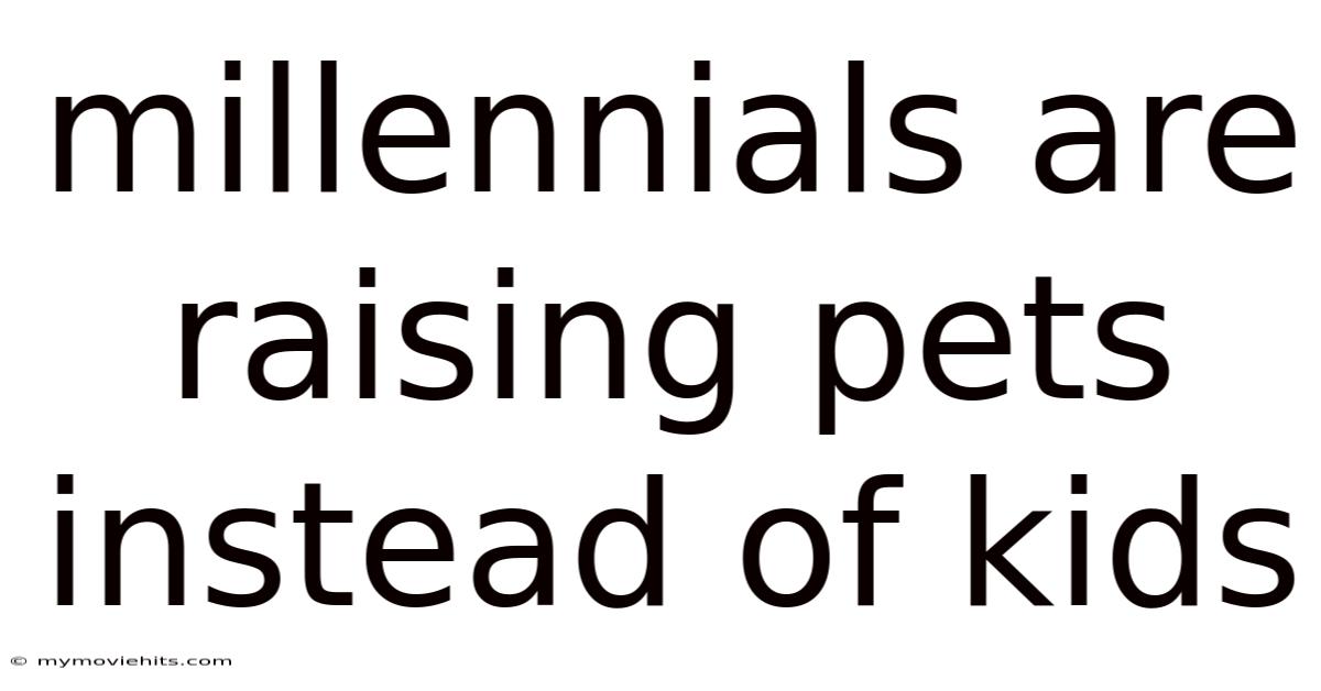 Millennials Are Raising Pets Instead Of Kids