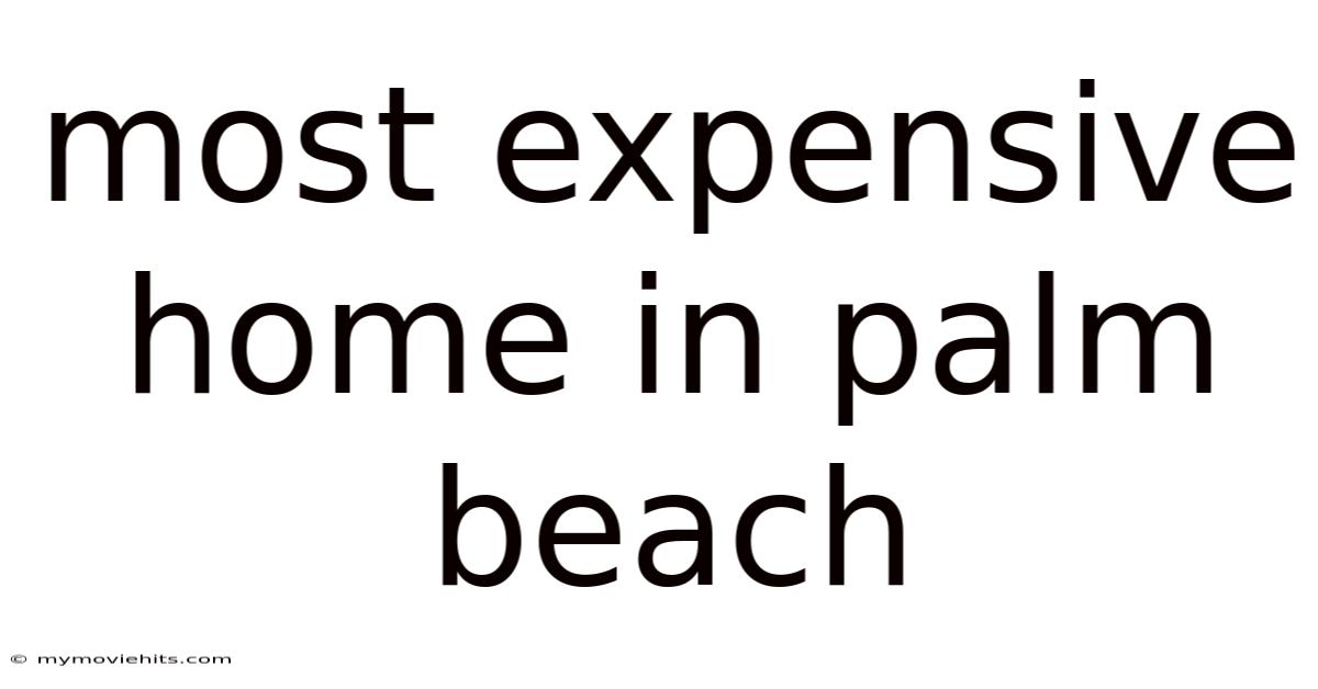 Most Expensive Home In Palm Beach