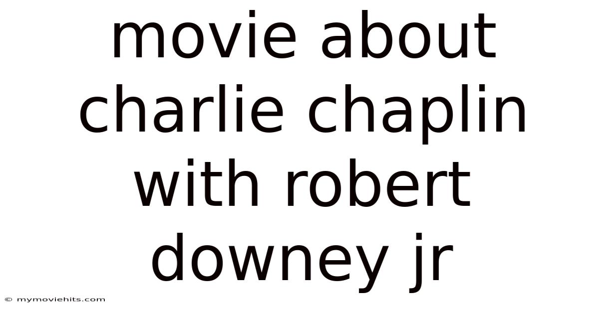 Movie About Charlie Chaplin With Robert Downey Jr