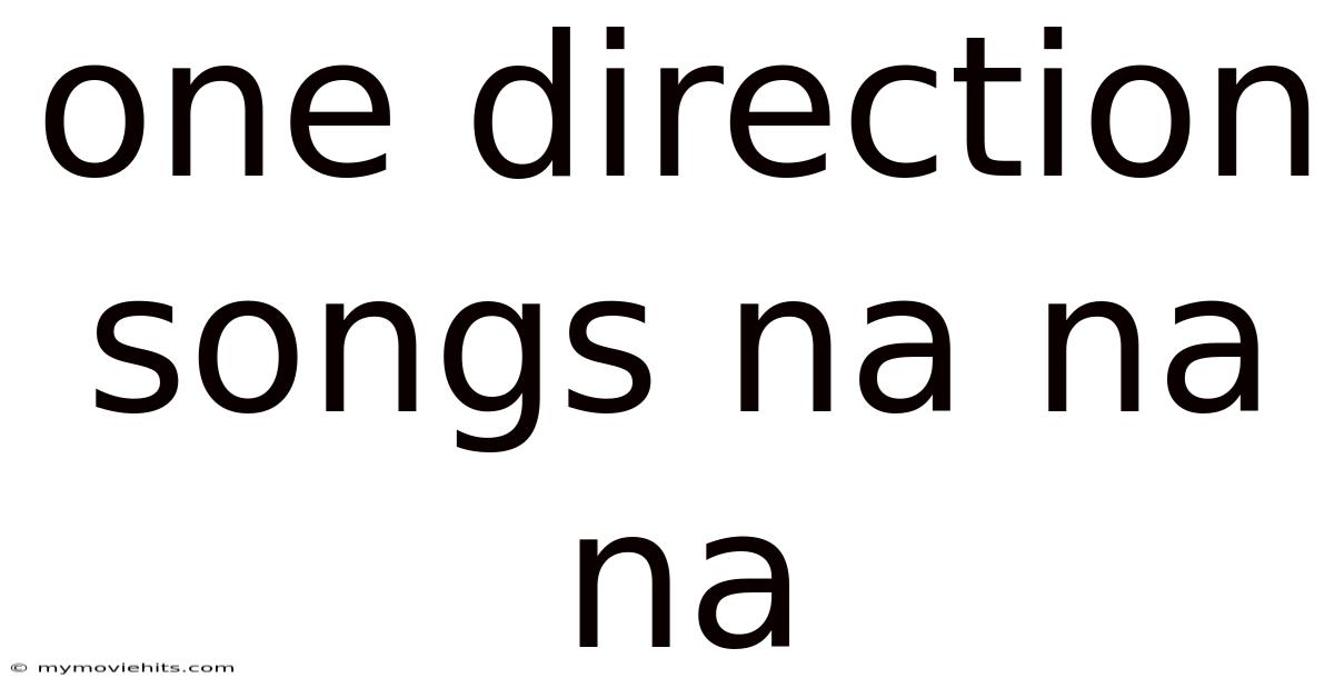 One Direction Songs Na Na Na