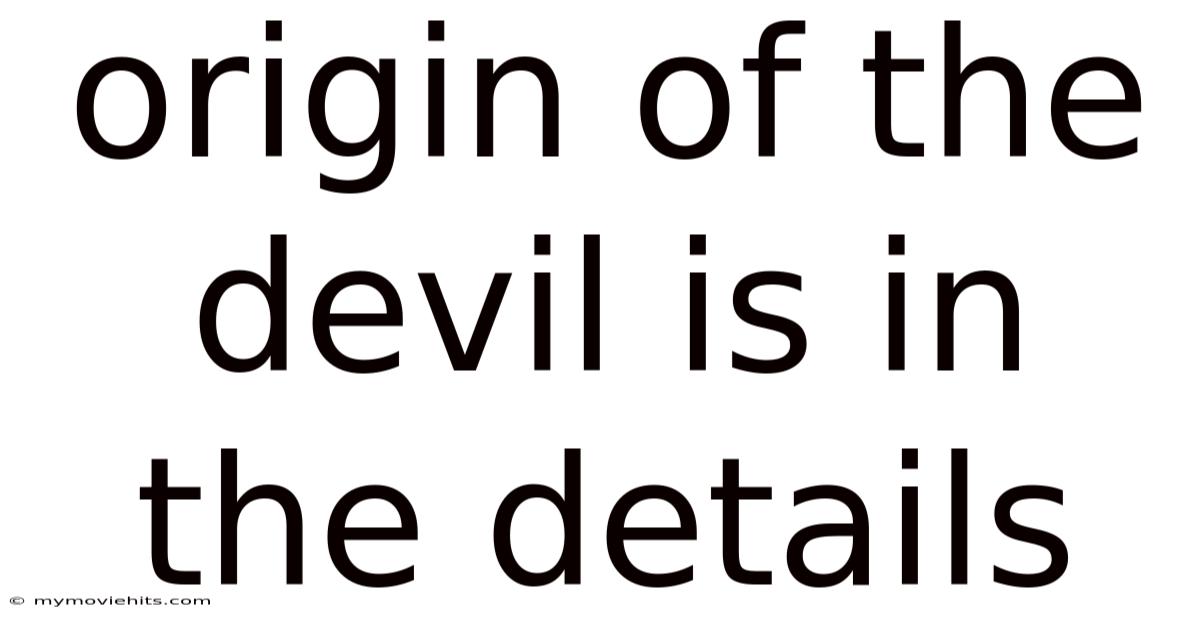 Origin Of The Devil Is In The Details