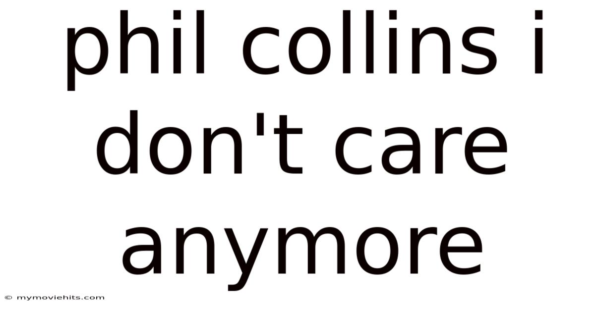 Phil Collins I Don't Care Anymore
