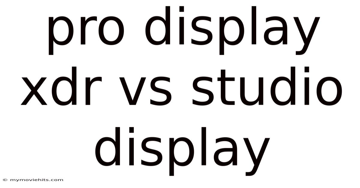 Pro Display Xdr Vs Studio Display