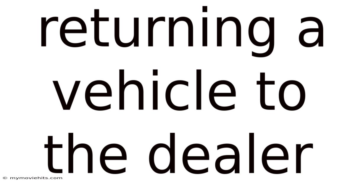 Returning A Vehicle To The Dealer