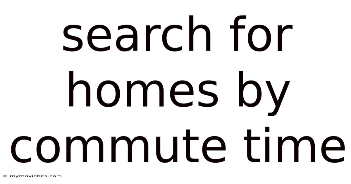 Search For Homes By Commute Time