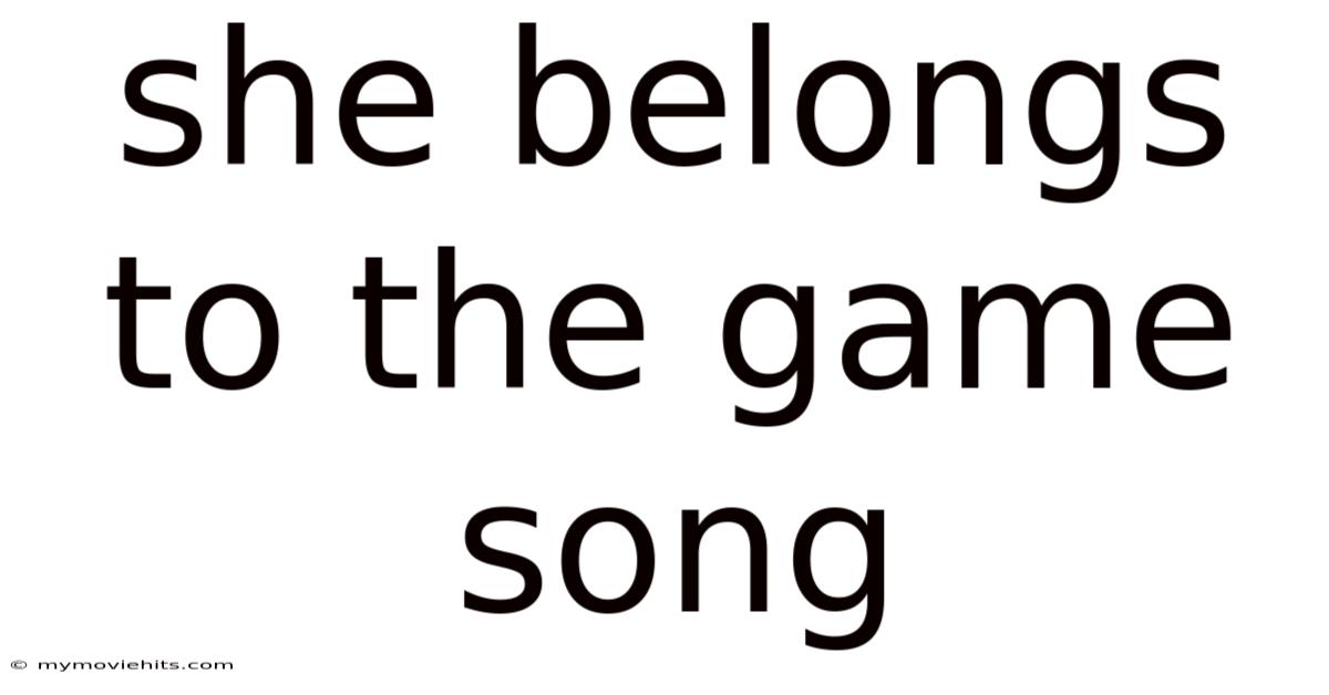 She Belongs To The Game Song