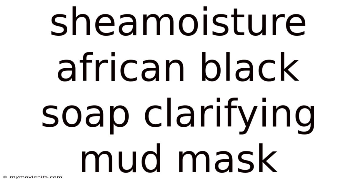 Sheamoisture African Black Soap Clarifying Mud Mask