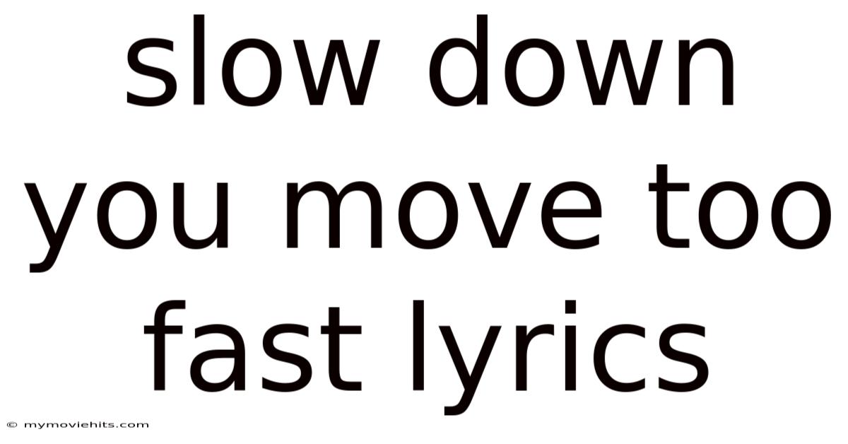 Slow Down You Move Too Fast Lyrics