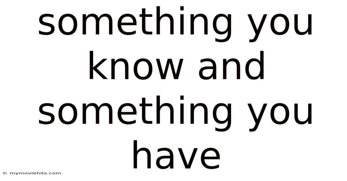 Something You Know And Something You Have