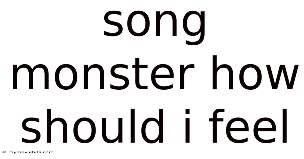 Song Monster How Should I Feel