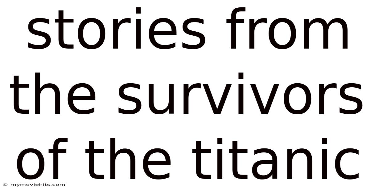Stories From The Survivors Of The Titanic