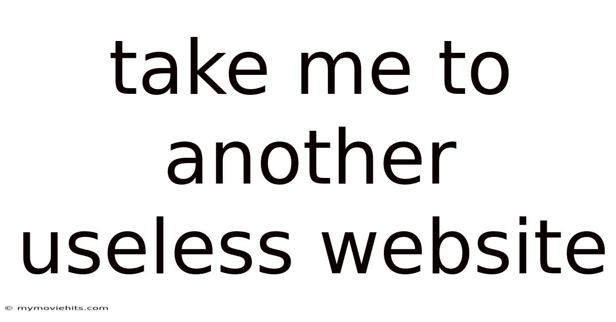 Take Me To Another Useless Website