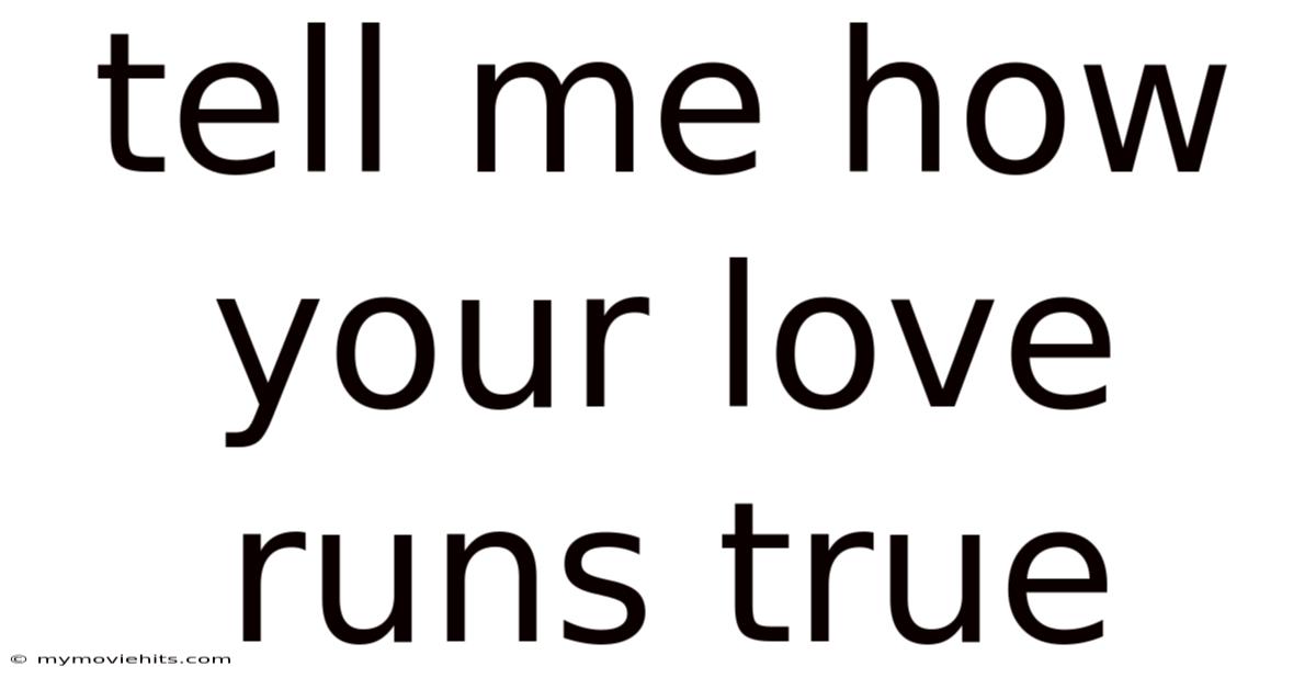 Tell Me How Your Love Runs True