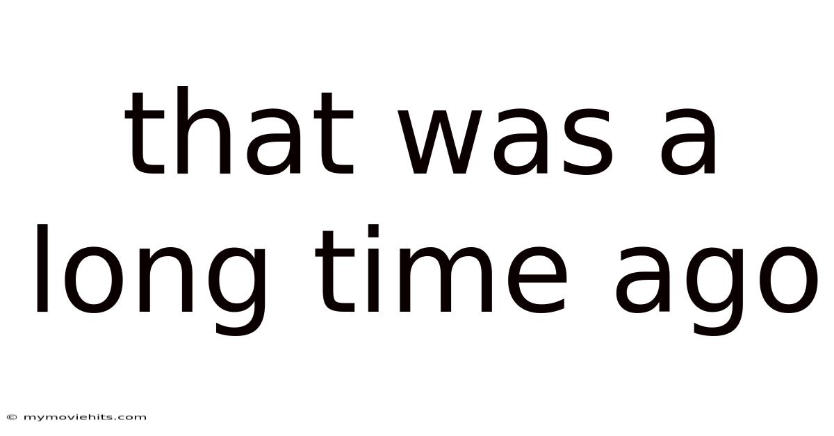 That Was A Long Time Ago