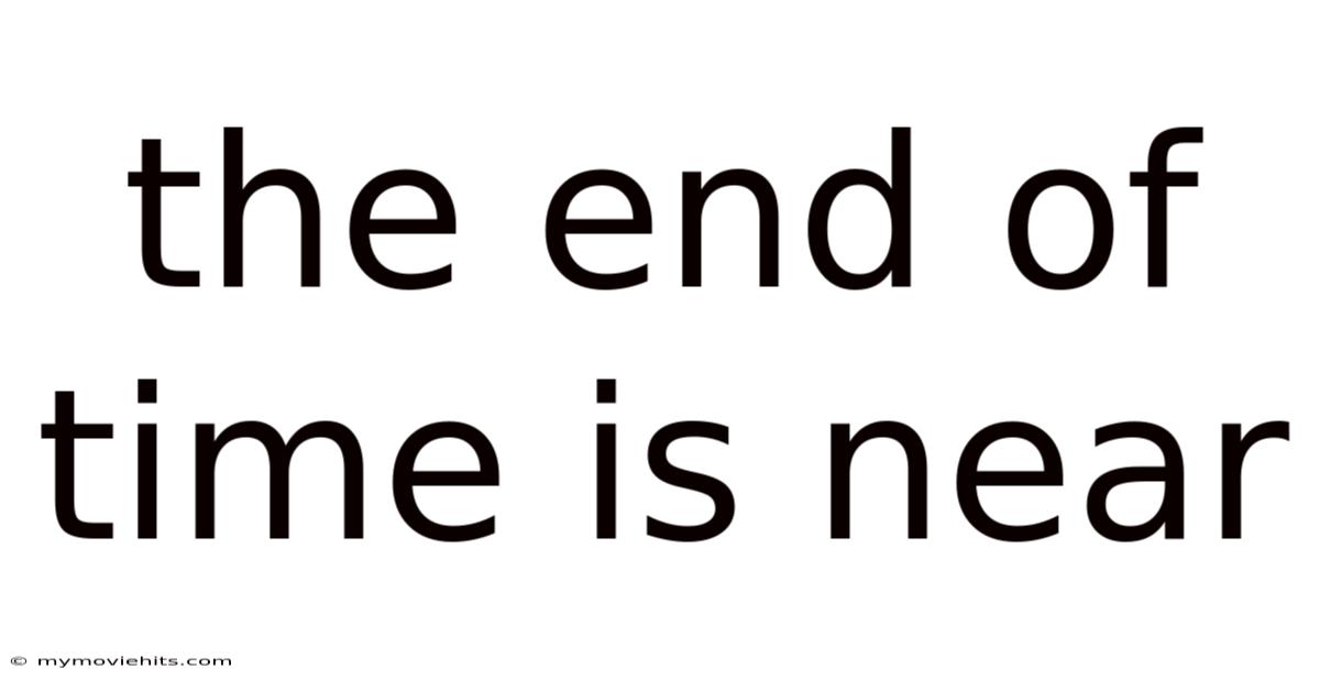 The End Of Time Is Near