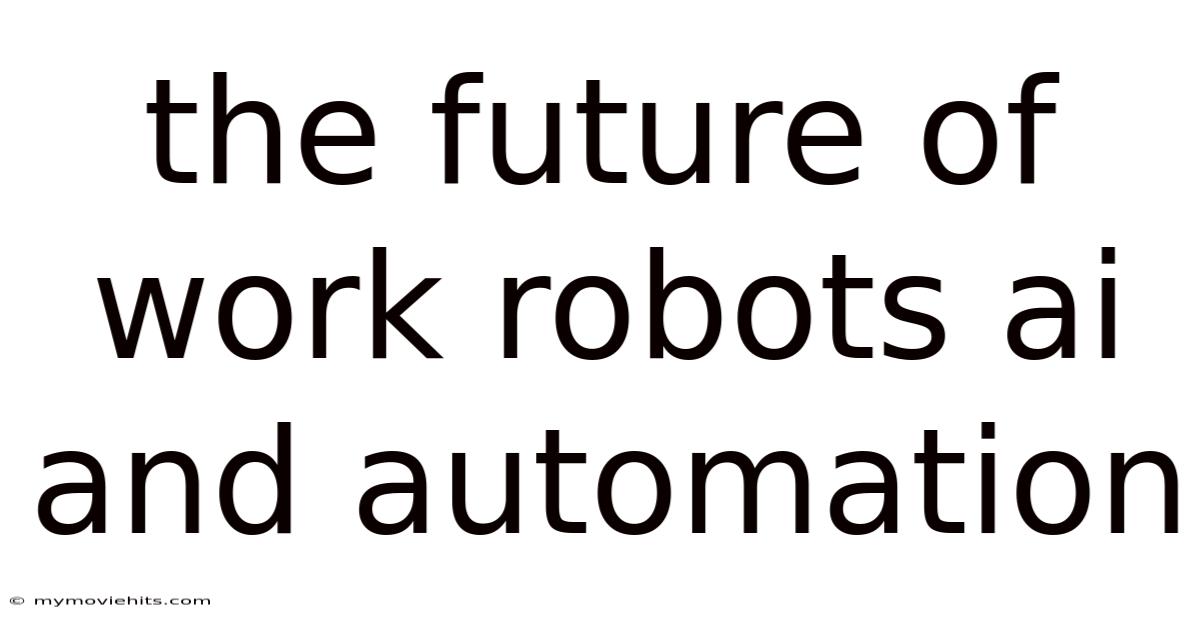 The Future Of Work Robots Ai And Automation
