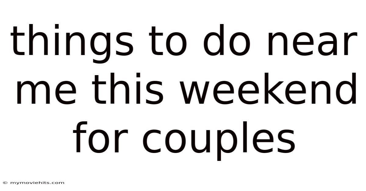 Things To Do Near Me This Weekend For Couples