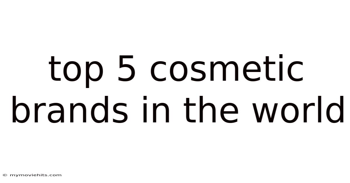 Top 5 Cosmetic Brands In The World