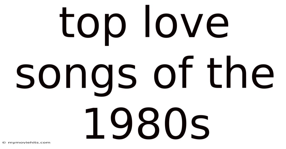 Top Love Songs Of The 1980s