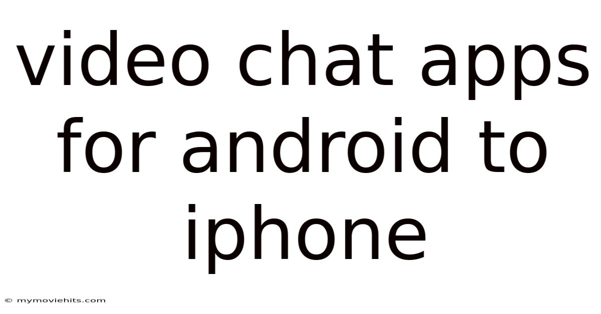 Video Chat Apps For Android To Iphone