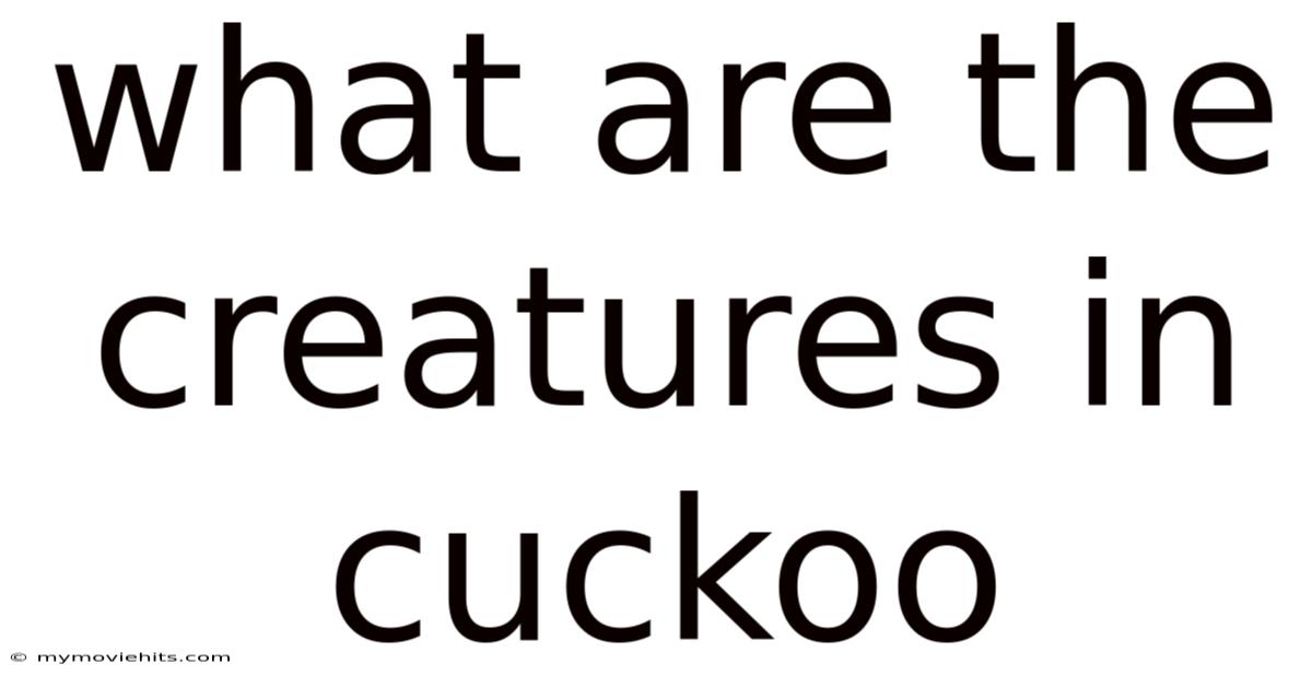 What Are The Creatures In Cuckoo