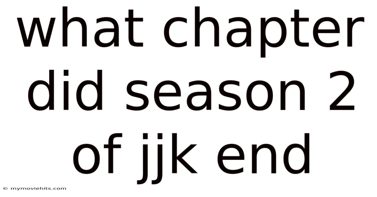 What Chapter Did Season 2 Of Jjk End