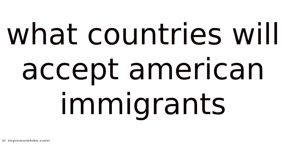 What Countries Will Accept American Immigrants